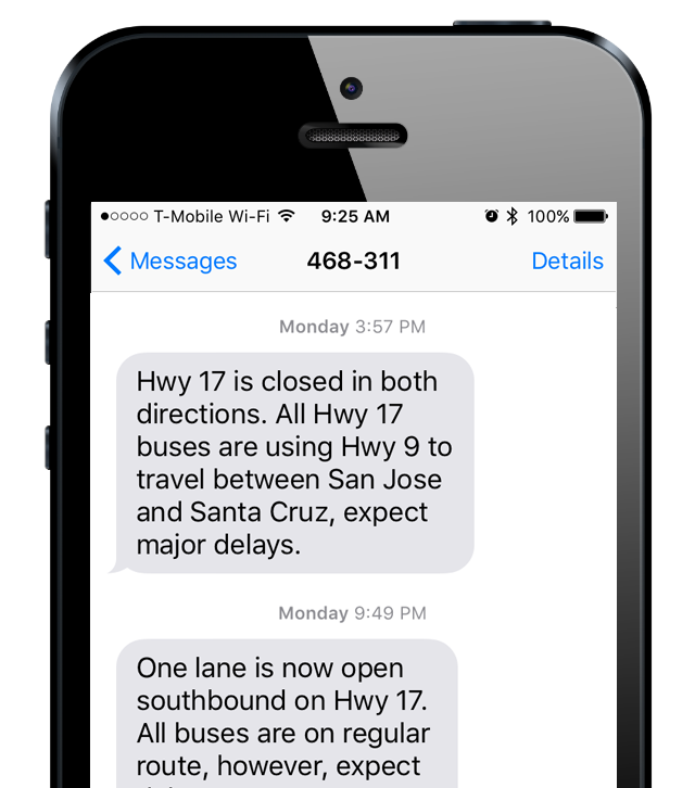 Example: Mobile phone screenshot with incoming message from 468-311 that reads "Hwy 17 is closed in both directions. All Hwy 17 buses are using Hwy 9 to travel between San Jose and Santa Cruz, expect major delays." and a second message that reads "One lane is now open southbound on Hwy 17. All buses are on regular route, however, expect delays"